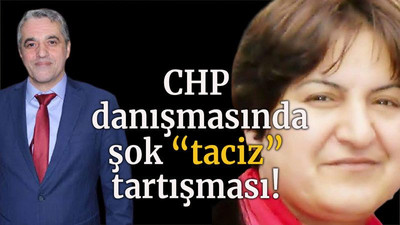 CHP danışmasında şok “taciz” tartışması!